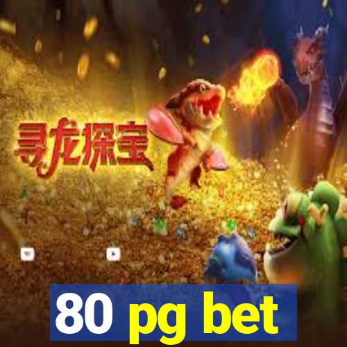 80 pg bet